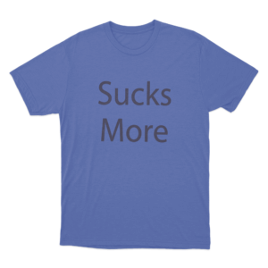 Sucks More Unisex T Shirt Blue