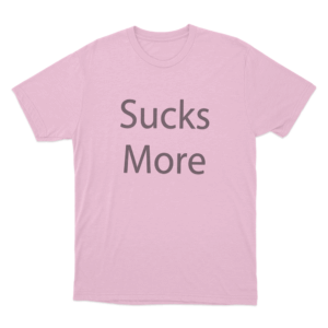 Sucks More Unisex T Shirt Pink